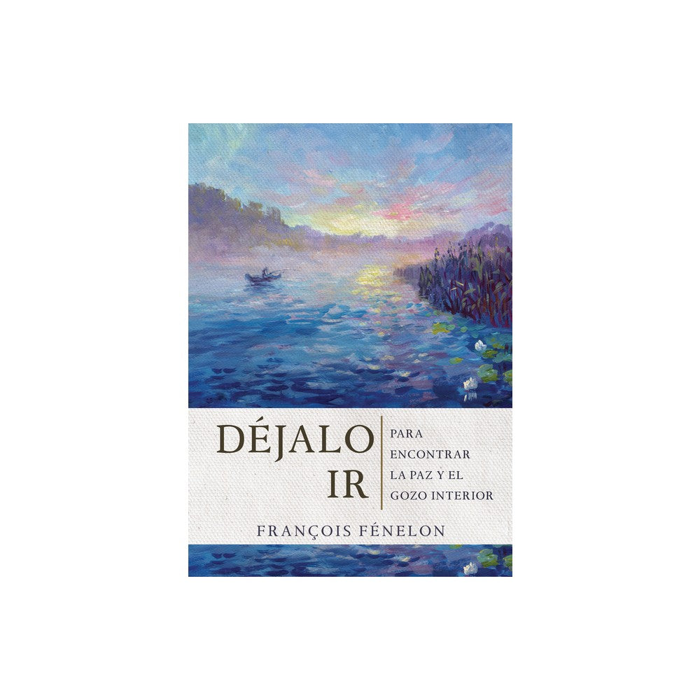 Déjalo ir: Para encontrar la paz y el gozo interior (Spanish Edition)