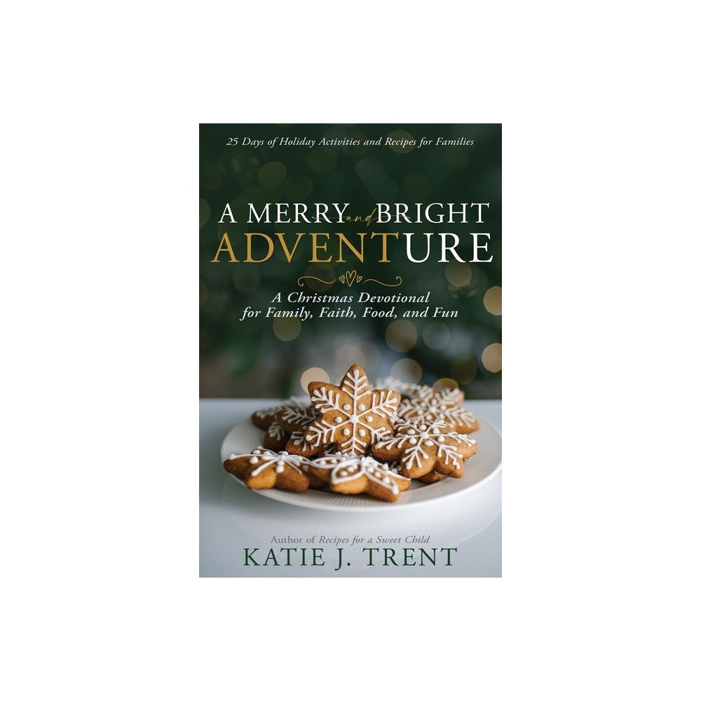 A Merry and Bright Adventure: A Christmas Devotional for Family, Faith, Food, and Fun