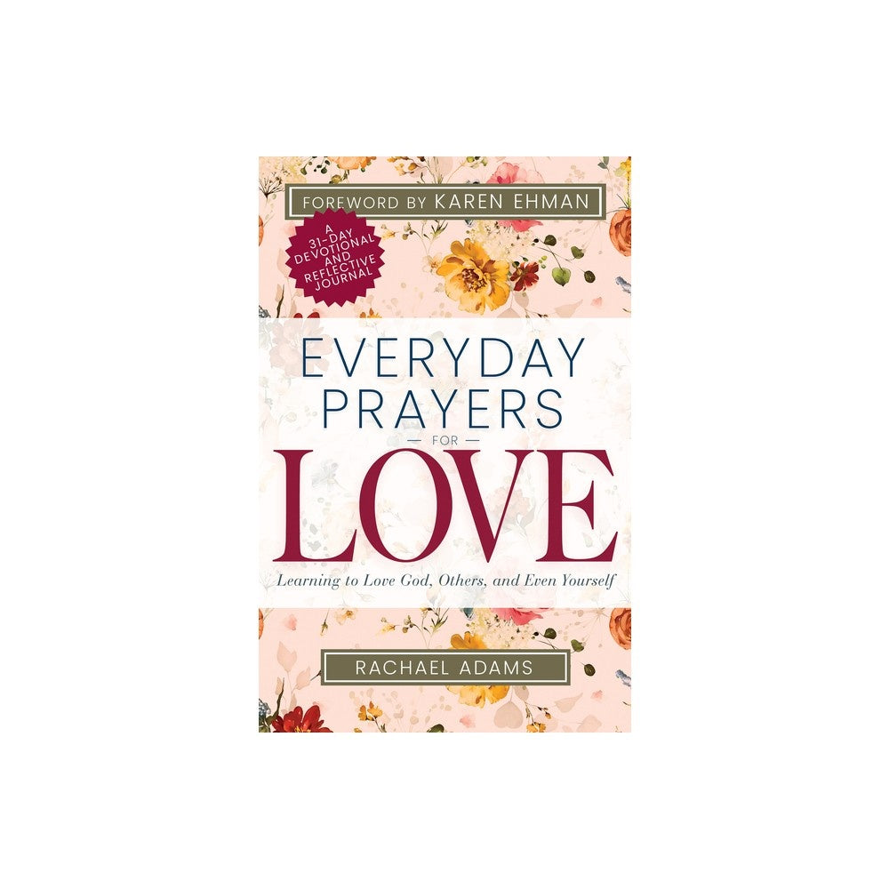 Everyday Prayers for Love: Learning to Love God, Others, and Even Yourself