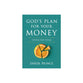 God's Plan for Your Money: Cultivating Heaven's Blessings (Revised)