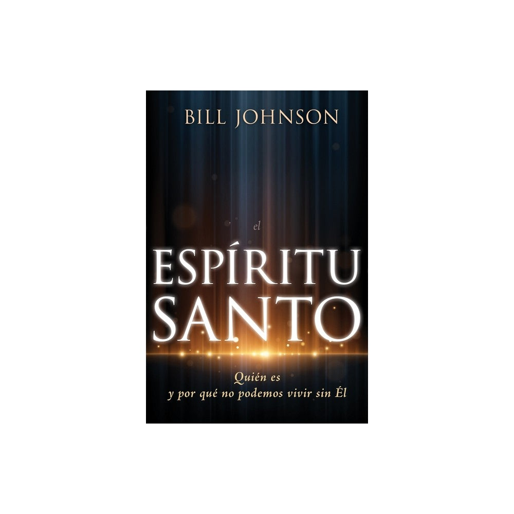 El Espiritu Santo: Quien Es Y Por Que No Podemos Vivir Sin El (Spanish Edition)