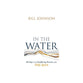 In the Water: 60 Days in the Overflowing Presence of the Holy Spirit