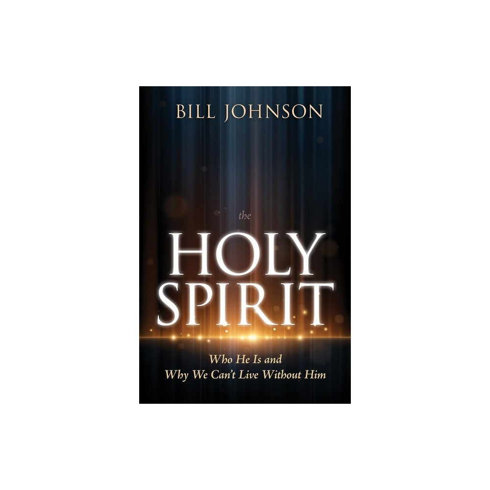 The Holy Spirit: Who He Is and Why We Can't Live Without Him