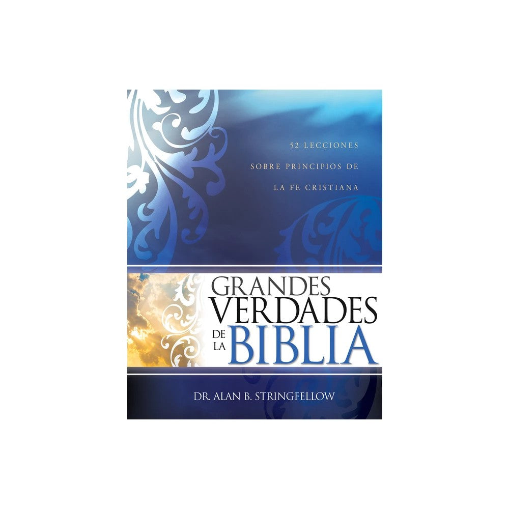 Grandes verdades de la Biblia: 52 lecciones sobre principios de la fe cristiana (Spanish Edition)