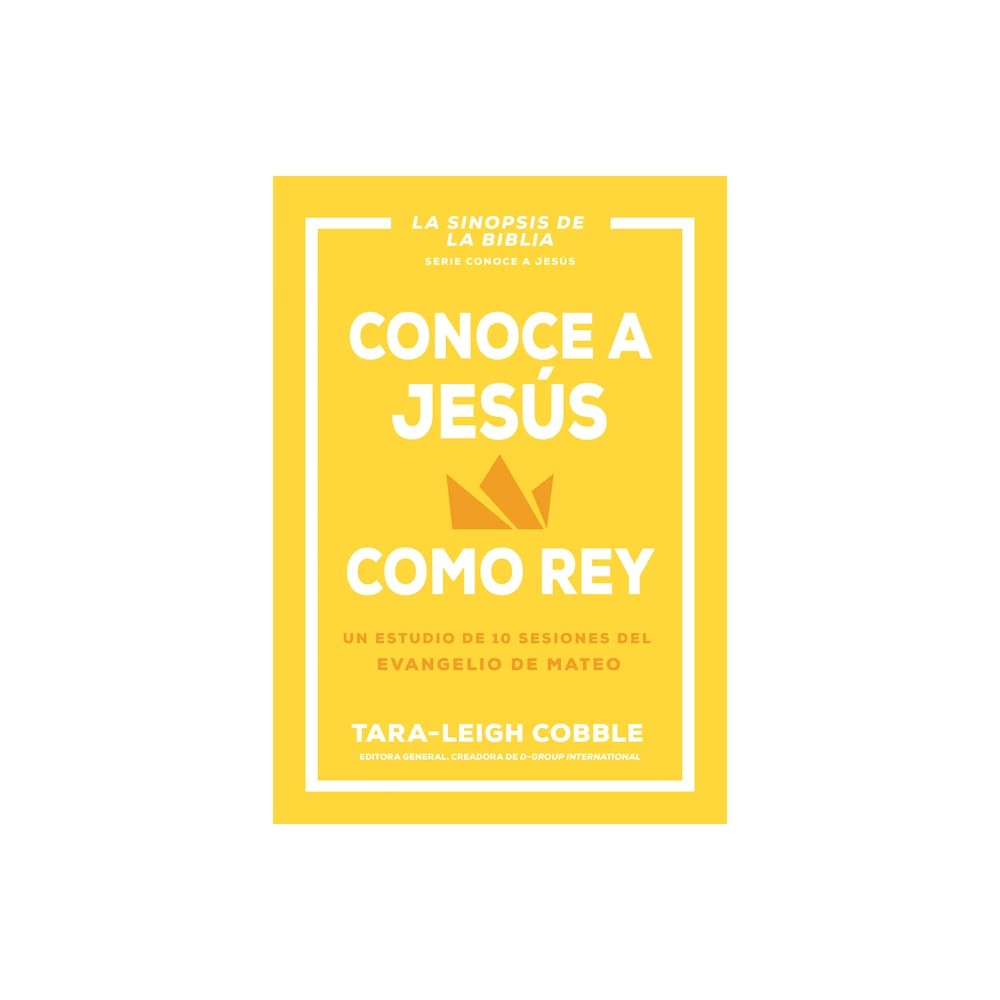 Conoce a Jesus Como Rey: Un Estudio de 10 Sesiones del Evangelio de Mateo (Spanish Edition)