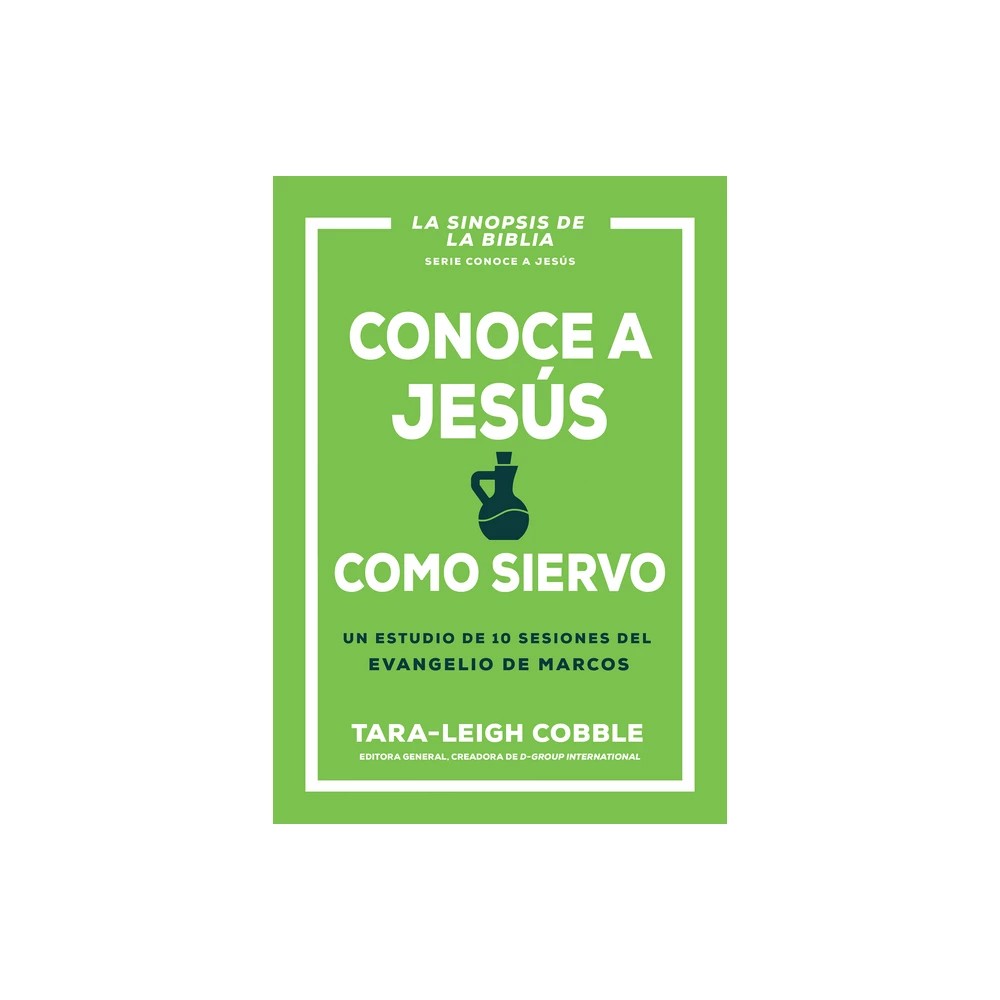 Conoce a Jesus Como Siervo: Un Estudio de 10 Sesiones del Evangelio de Marcos (Spanish Edition)