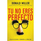 Tú No Eres Perfecto: Deja de Actuar Y Comienza a Conectar (Spanish Edition)
