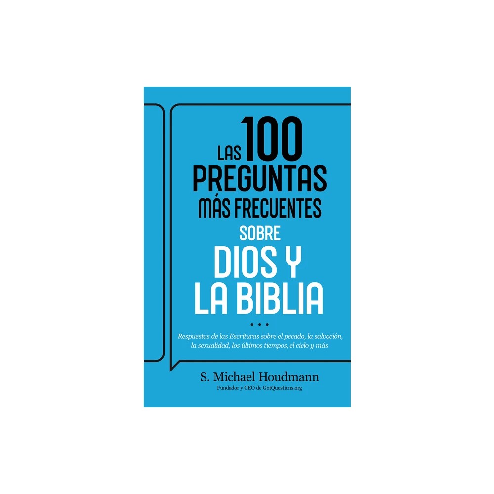 Las 100 Preguntas Mas Frecuentes Sobre Dios Y La Biblia: Respuestas de Las Escrituras Sobre El Pecado, La Salvacion, La Sexualidad, Los Ultimos Tiempos, El Cielo Y Mas (Spanish Edition)