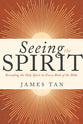 Seeing the Spirit: Revealing the Holy Spirit in Every Book of the Bible
