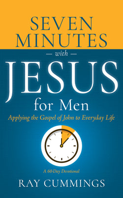 7 Minutes with Jesus for Men: Applying the Gospel of John to Everyday Life (A 60-Day Devotional)