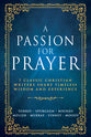 A Passion for Prayer: 7 Classic Christian Writers Share Timeless Wisdom and Experience