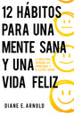 12 Hábitos Para Una Mente Sana Y Una Vida Feliz: La Ruta Para Superar Los Problemas Y El Estrés Diario (12 Habits for a Sound Mind and Joyful Life, Spanish Edition)