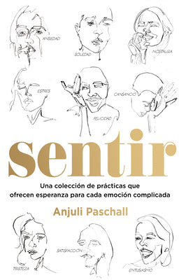 Sentir: Una Colección de Prácticas Que Ofrecen Esperanza Para Cada Emoción Complicada (Feel, Spanish Edition)