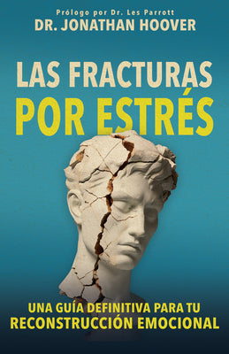 Las Fracturas Por Estrés: Una Guía Definitiva Para Tu Reconstrucción Emocional (Stress Fracture, Spanish Edition)