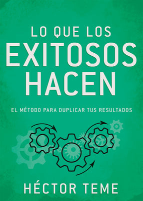 Lo Que Los Exitosos Hacen: El Método Para Duplicar Tus Resultados (What Successful People Do, Spanish Edition)