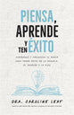 Piensa, Aprende y Ten Éxito: Comprende y Aprovecha Tu Mente Para Tener Éxito En La Escuela, El Trabajo y La Vida (Think, Learn and Succeed, Spanish Edition)