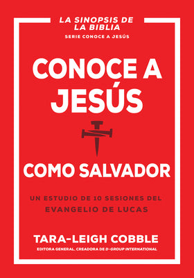 Conoce a Jesús Como Salvador: Un Estudio de 10 Sesiones del Evangelio de Lucas (Knowing Jesus as Savior, Spanish Edition)