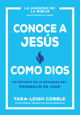 Conoce a Jesús Como Dios: Un Estudio de 10 Sesiones del Evangelio de Juan (Knowing Jesus as God, Spanish Edition)