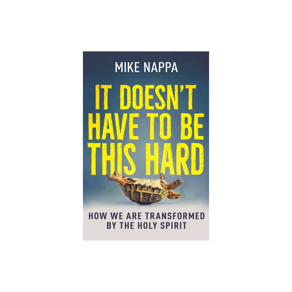 It Doesn't Have to Be This Hard: How We Are Transformed by the Holy Spirit