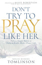 Don’t Try to Pray Like Her: Fifteen Simple Habits to Enjoy a Realer, Richer Prayer Life