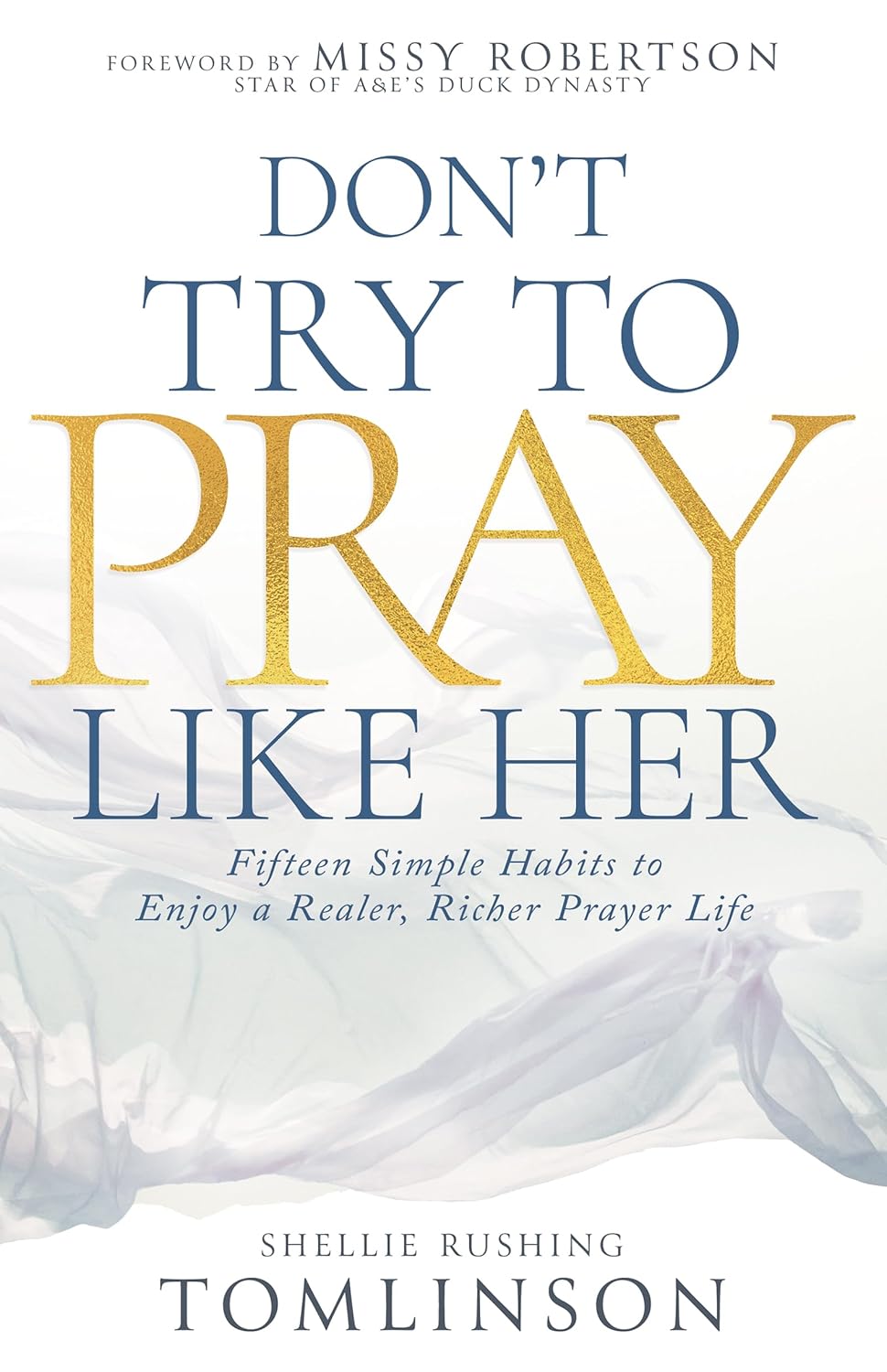 Don’t Try to Pray Like Her: Fifteen Simple Habits to Enjoy a Realer, Richer Prayer Life