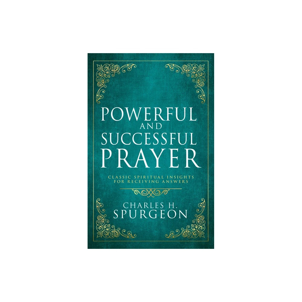 Powerful and Successful Prayer: Classic Spiritual Insights for Receiving Answers (Deluxe Gift Edition)