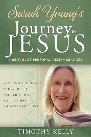 Sarah Young's Calling from Jesus: A Brother's Personal Remembrances (The Behind-The-Scenes Story of the Devotionals Impacting Tens of Millions)