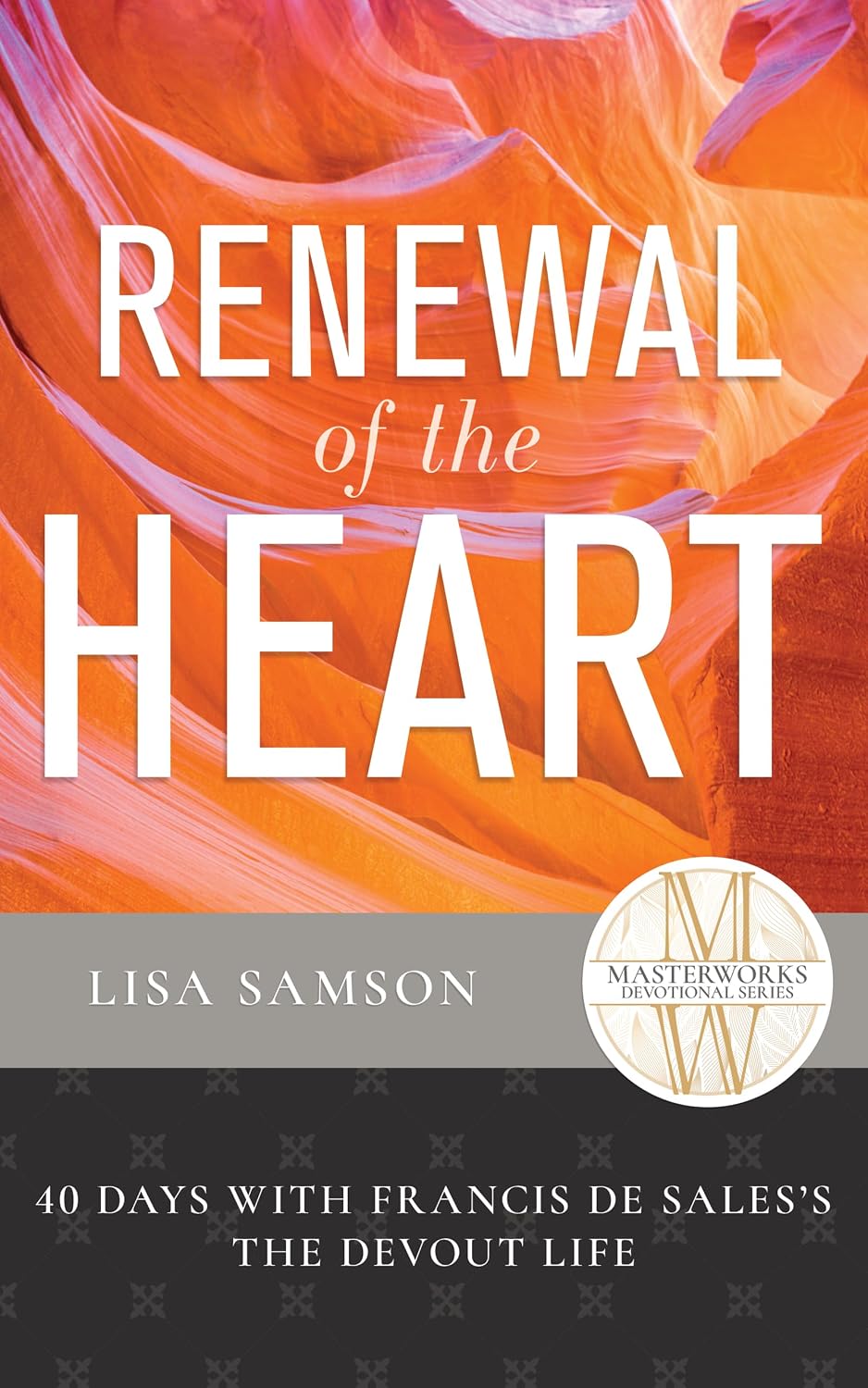 Renewal of the Heart: 40 Days with Francis de Sales's the Devout Life (Masterworks Devotional Series)