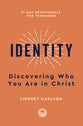 Identity: Discovering Who You Are in Christ (31-Day Devotionals for Teenagers)