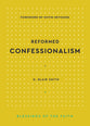 Reformed Confessionalism (Blessings of the Faith Series)