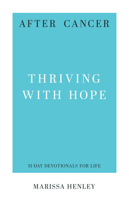 After Cancer Thriving with Hope: 31-Day Devotionals for Life