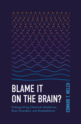 Blame It on the Brain? (2nd Edition): Distinguishing Chemical Imbalances, Brain Disorders, and Disobedience