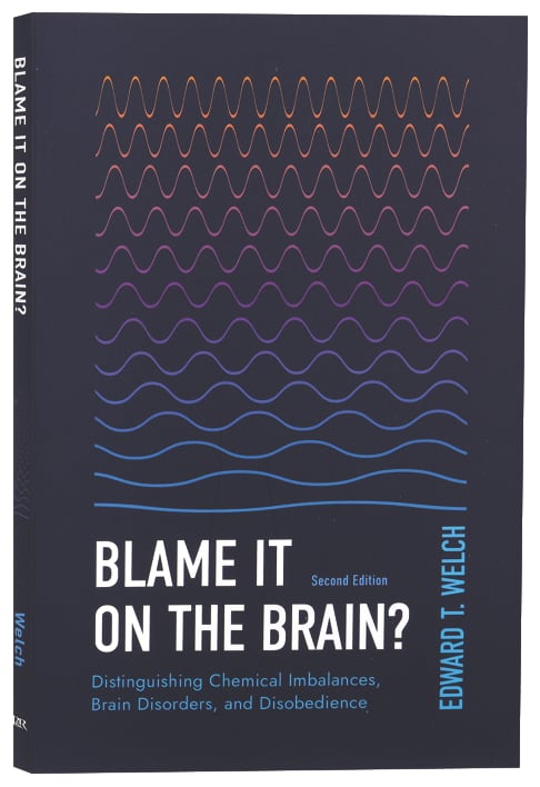 Blame It on the Brain? (2nd Edition): Distinguishing Chemical Imbalances, Brain Disorders, and Disobedience