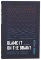 Blame It on the Brain? (2nd Edition): Distinguishing Chemical Imbalances, Brain Disorders, and Disobedience