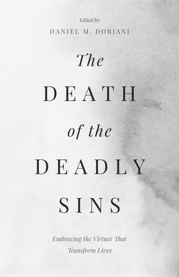 The Death of the Deadly Sins: Embracing the Virtues That Transform Lives