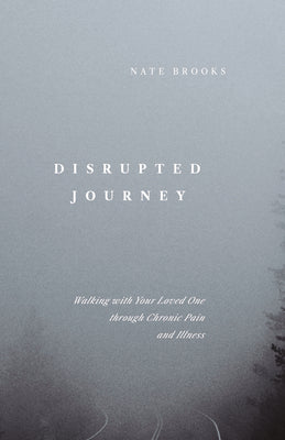 Disrupted Journey: Walking with Your Loved One through Chronic Pain and Illness