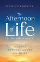 The Afternoon of Life (2025 Edition): Finding Purpose and Joy in Midlife