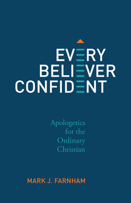 Every Believer Confident : Apologetics for the Ordinary Christian