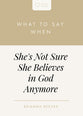 What to Say When She's Not Sure She Believes In God Anymore (Heart Talks Series)