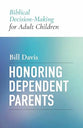 Honoring Dependent Parents: Biblical Decision-Making for Adult Children