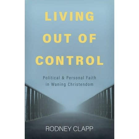 Living Out of Control: Political and Personal Faith in Waning Christendom