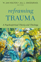 Reframing Trauma: A Psychospiritual Theory and Theology