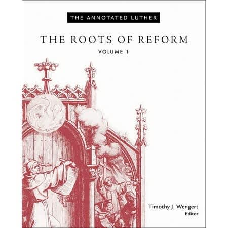 The Roots of Reform  (#01 in The Annotated Luther Series)