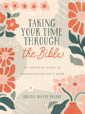 Taking Your Time through the Bible: An Unhurried Guide to Understanding God’s Word