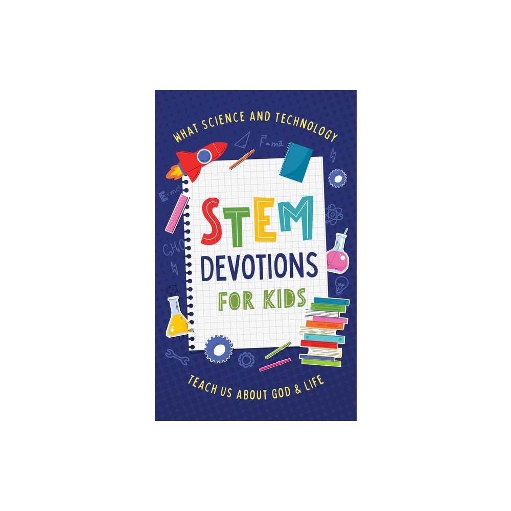 STEM Devotions for Kids: What Science and Technology Teach Us about God and Life