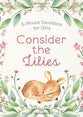 Consider the Lilies: 3-Minute Devotions for Girls (3 Minute Devotions Series)