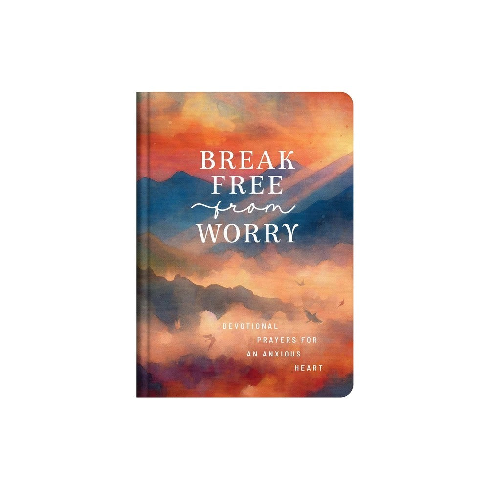 Break Free from Worry: Devotional Prayers for an Anxious Heart