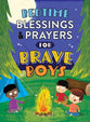 Bedtime Blessings and Prayers for Brave Boys: Read-Aloud Devotions (Brave Boys Series)