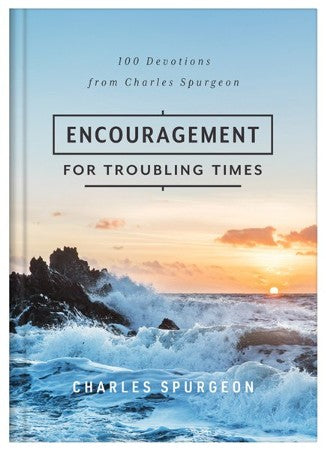 Encouragement for Troubling Times: 100 Devotions from Charles Spurgeon