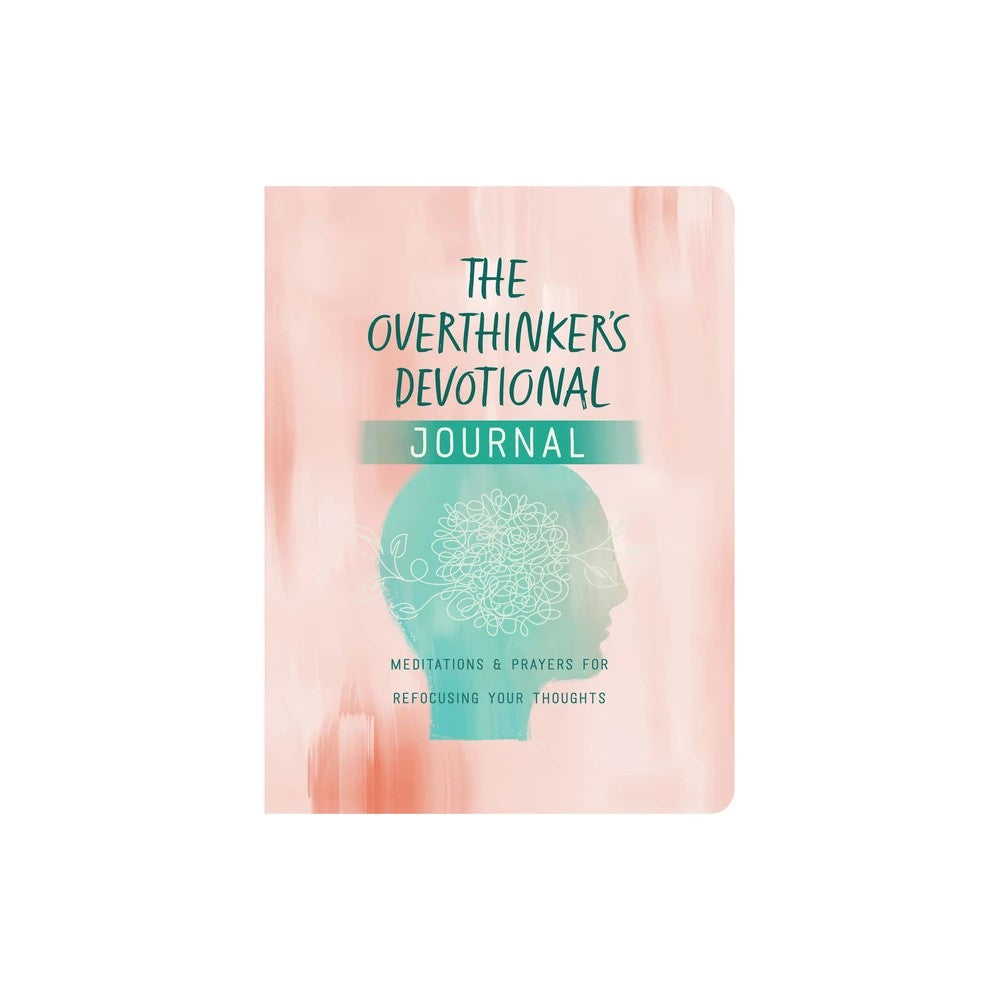 The Overthinker's Devotional Journal: Meditations and Prayers for Refocusing Your Thoughts